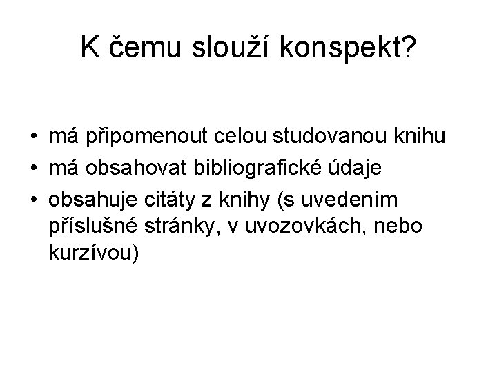 K čemu slouží konspekt? • má připomenout celou studovanou knihu • má obsahovat bibliografické
