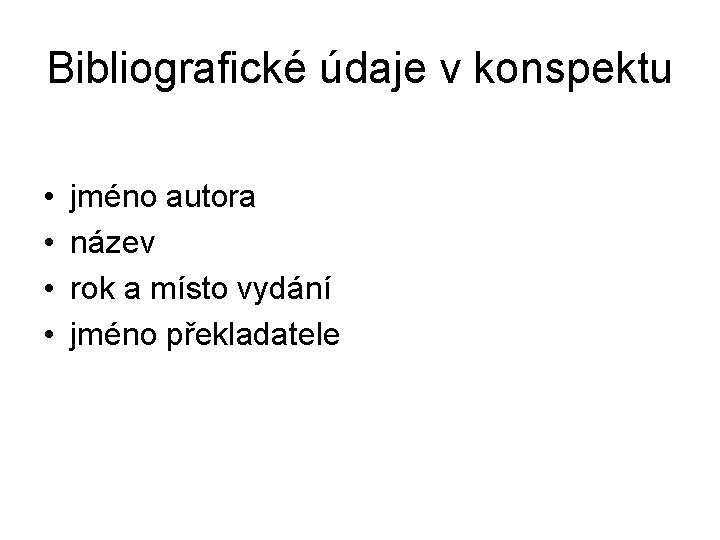 Bibliografické údaje v konspektu • • jméno autora název rok a místo vydání jméno