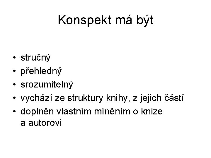 Konspekt má být • • • stručný přehledný srozumitelný vychází ze struktury knihy, z