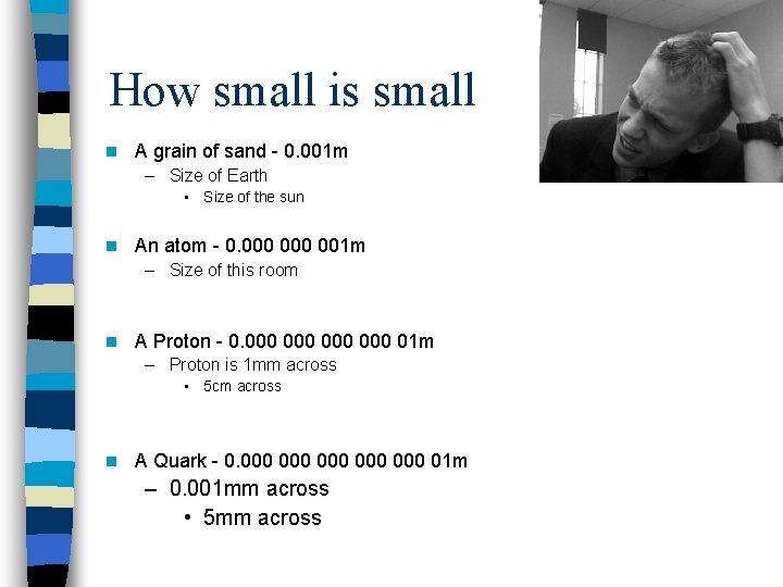 How small is small n A grain of sand - 0. 001 m –