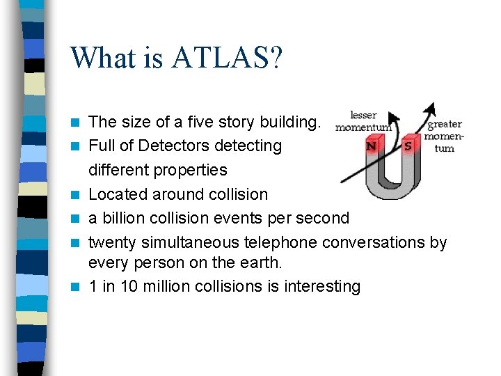 What is ATLAS? n n n The size of a five story building. Full