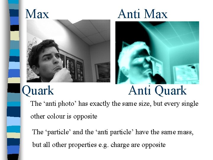 Max Quark Anti Max Anti Quark The ‘anti photo’ has exactly the same size,