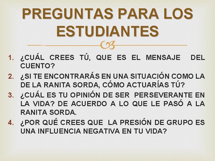 PREGUNTAS PARA LOS ESTUDIANTES 1. ¿CUÁL CREES TÚ, QUE ES EL MENSAJE DEL CUENTO?