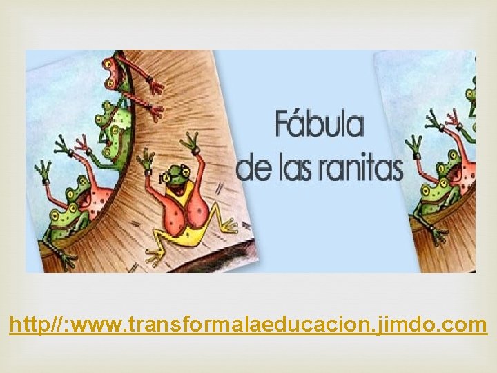  http//: www. transformalaeducacion. jimdo. com 