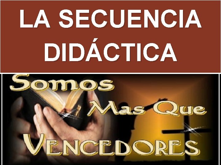 LA SECUENCIA DIDÁCTICA 