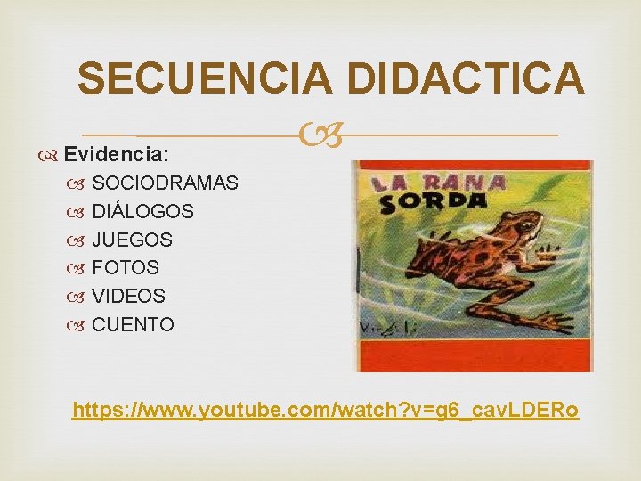 SECUENCIA DIDACTICA Evidencia: SOCIODRAMAS DIÁLOGOS JUEGOS FOTOS VIDEOS CUENTO https: //www. youtube. com/watch? v=g