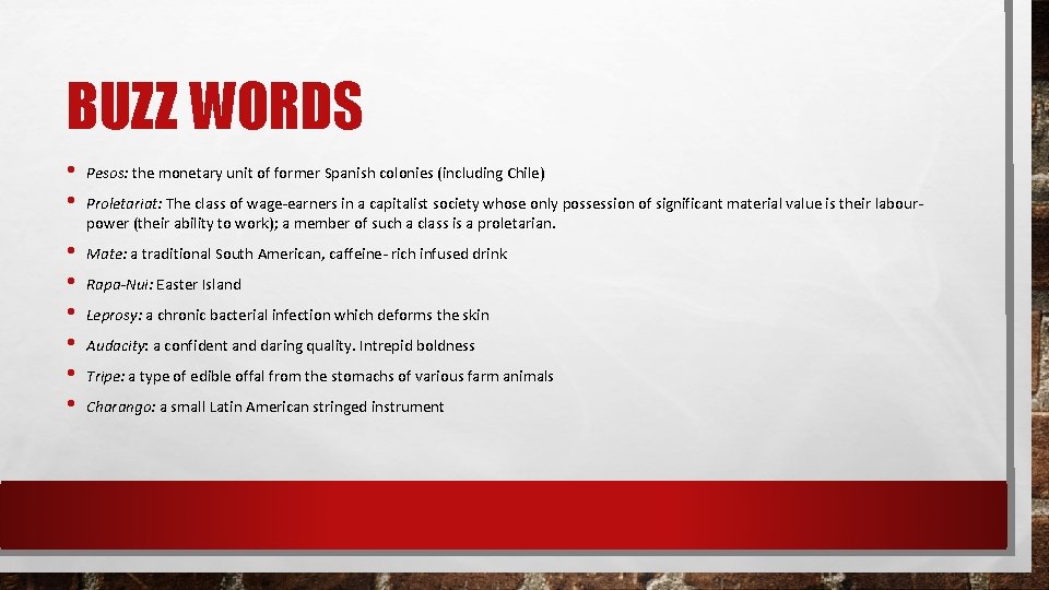 BUZZ WORDS • • Pesos: the monetary unit of former Spanish colonies (including Chile)