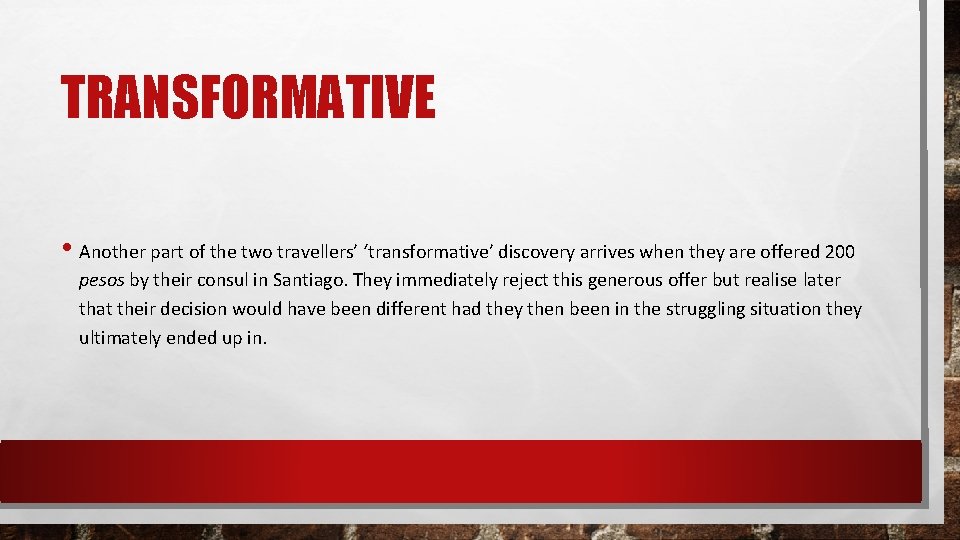 TRANSFORMATIVE • Another part of the two travellers’ ‘transformative’ discovery arrives when they are
