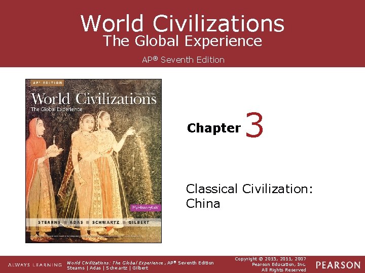 World Civilizations The Global Experience AP® Seventh Edition Chapter 3 Classical Civilization: China World