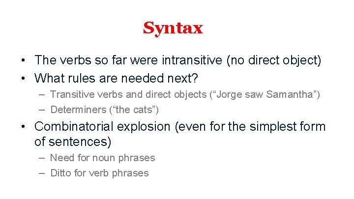 Syntax • The verbs so far were intransitive (no direct object) • What rules