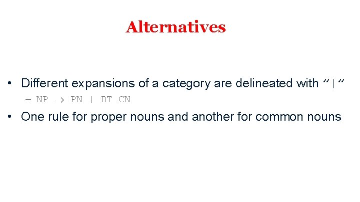 Alternatives • Different expansions of a category are delineated with ”|” – NP PN