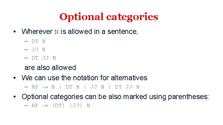 Optional categories • Wherever N is allowed in a sentence, – DT N –