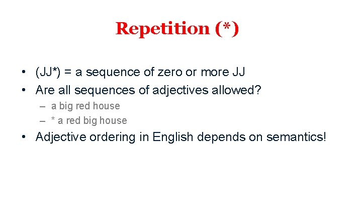 Repetition (*) • (JJ*) = a sequence of zero or more JJ • Are