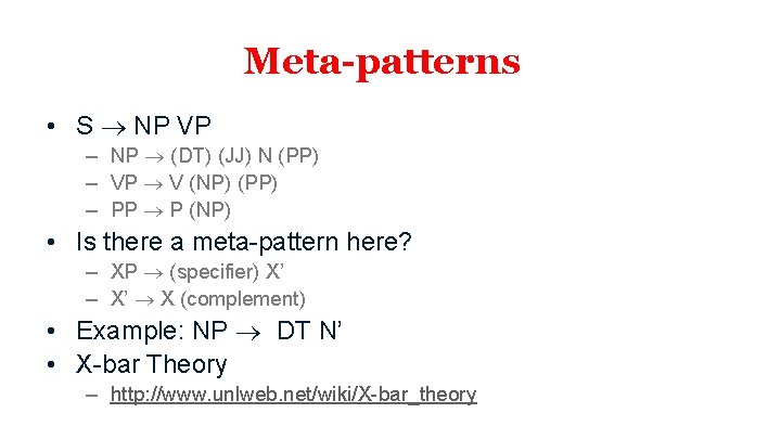 Meta-patterns • S NP VP – NP (DT) (JJ) N (PP) – VP V