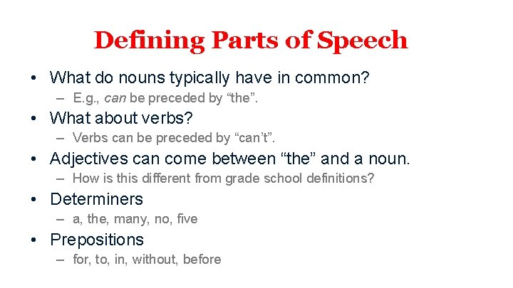 Defining Parts of Speech • What do nouns typically have in common? – E.