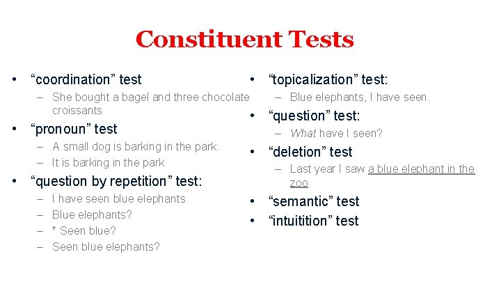 Constituent Tests • “coordination” test • “topicalization” test: – She bought a bagel and