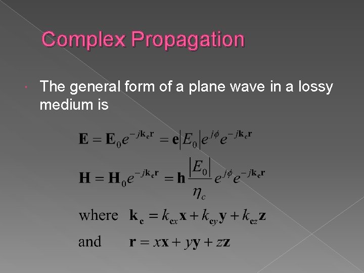 Complex Propagation The general form of a plane wave in a lossy medium is