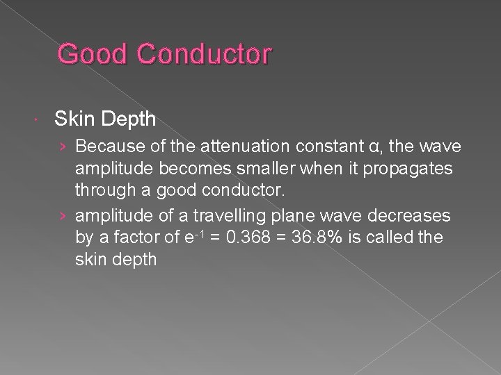 Good Conductor Skin Depth › Because of the attenuation constant α, the wave amplitude