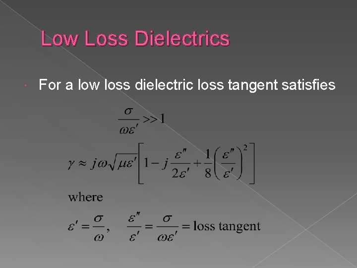 Low Loss Dielectrics For a low loss dielectric loss tangent satisfies 