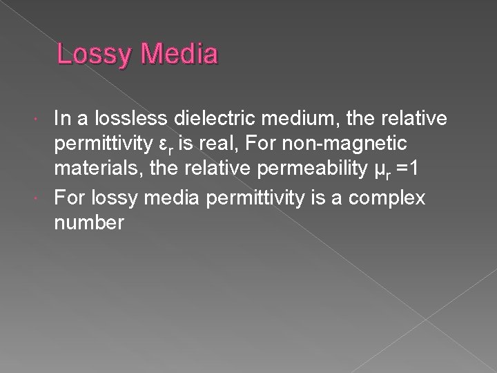 Lossy Media In a lossless dielectric medium, the relative permittivity εr is real, For