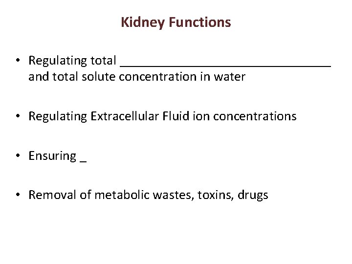 Kidney Functions • Regulating total ________________ and total solute concentration in water • Regulating