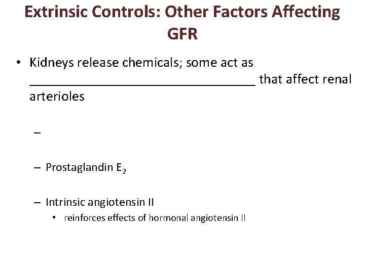 Extrinsic Controls: Other Factors Affecting GFR • Kidneys release chemicals; some act as ________________