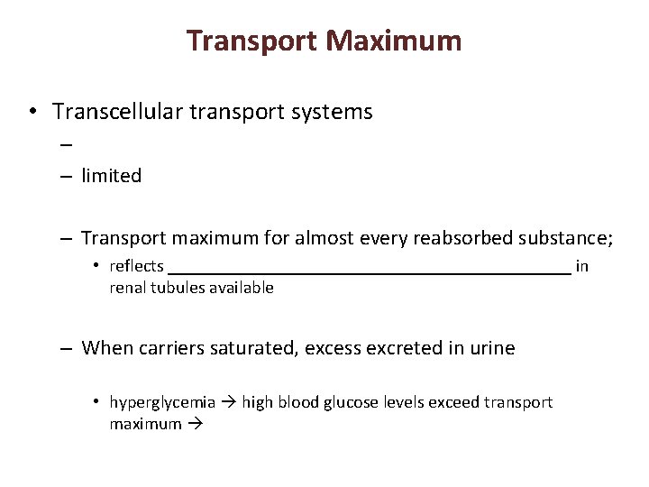 Transport Maximum • Transcellular transport systems – – limited – Transport maximum for almost