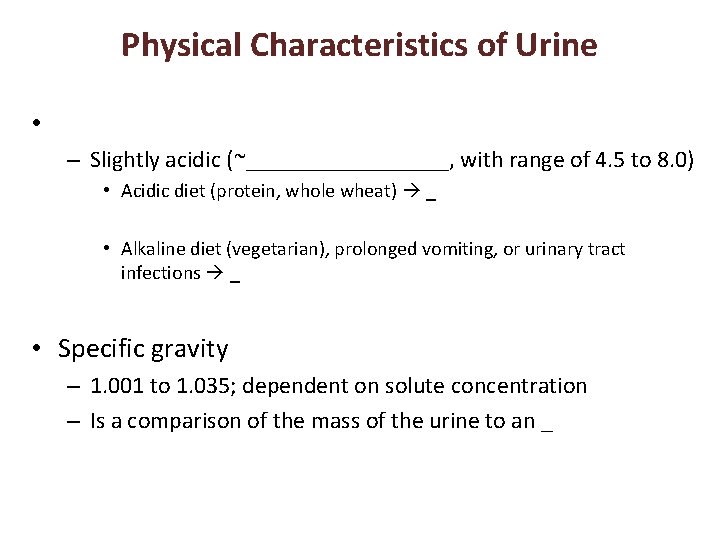 Physical Characteristics of Urine • – Slightly acidic (~_________, with range of 4. 5