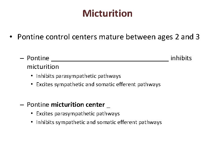 Micturition • Pontine control centers mature between ages 2 and 3 – Pontine _________________