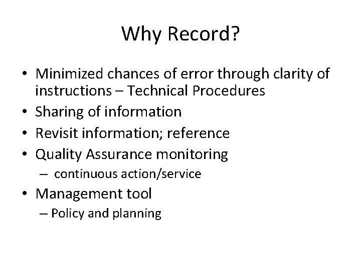 Why Record? • Minimized chances of error through clarity of instructions – Technical Procedures