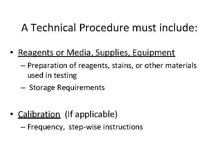 A Technical Procedure must include: • Reagents or Media, Supplies, Equipment – Preparation of