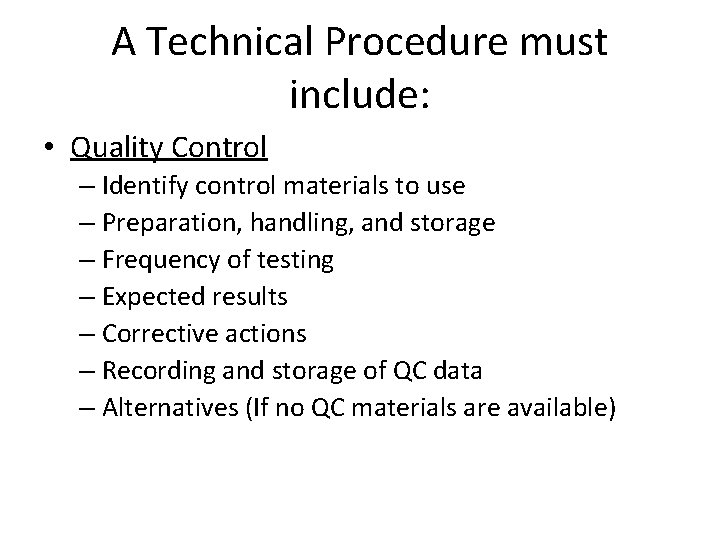A Technical Procedure must include: • Quality Control – Identify control materials to use