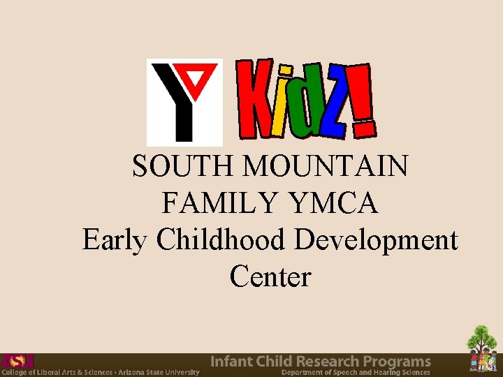 SOUTH MOUNTAIN FAMILY YMCA Early Childhood Development Center SOUTH MOUNTAIN FAMILY YMCA Early Childhood Development Center