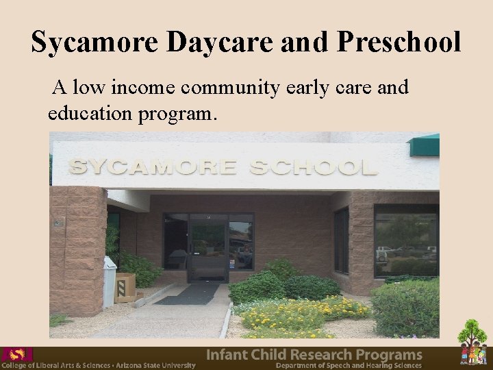 Sycamore Daycare and Preschool A low income community early care and education program. 