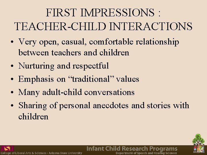 FIRST IMPRESSIONS : TEACHER-CHILD INTERACTIONS • Very open, casual, comfortable relationship between teachers and