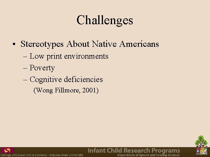 Challenges • Stereotypes About Native Americans – Low print environments – Poverty – Cognitive