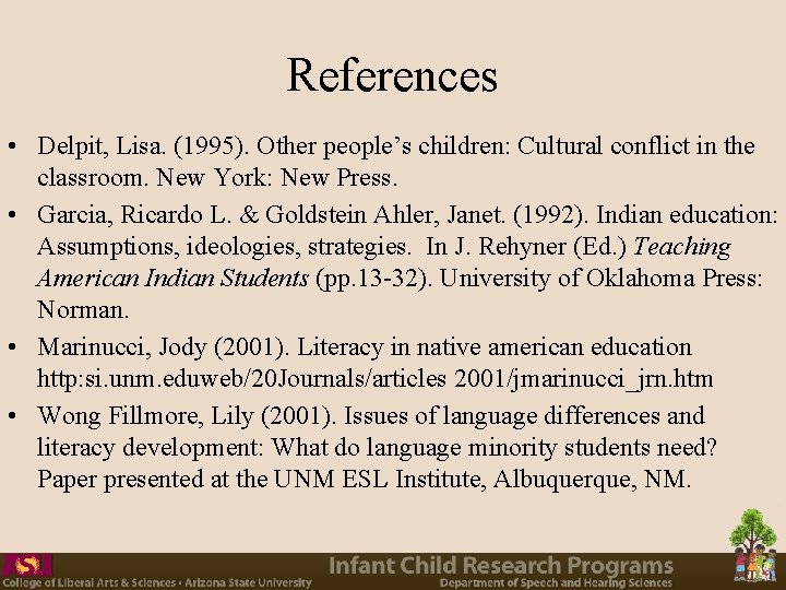 References • Delpit, Lisa. (1995). Other people’s children: Cultural conflict in the classroom. New