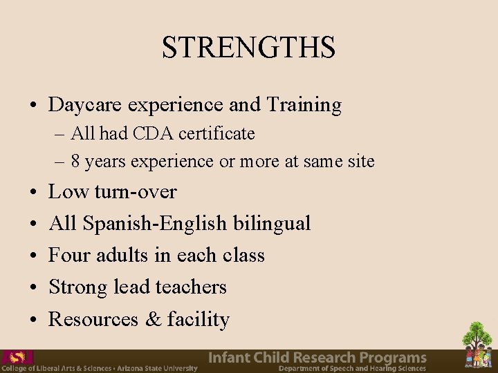STRENGTHS • Daycare experience and Training – All had CDA certificate – 8 years STRENGTHS • Daycare experience and Training – All had CDA certificate – 8 years