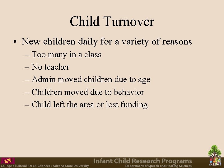 Child Turnover • New children daily for a variety of reasons – Too many