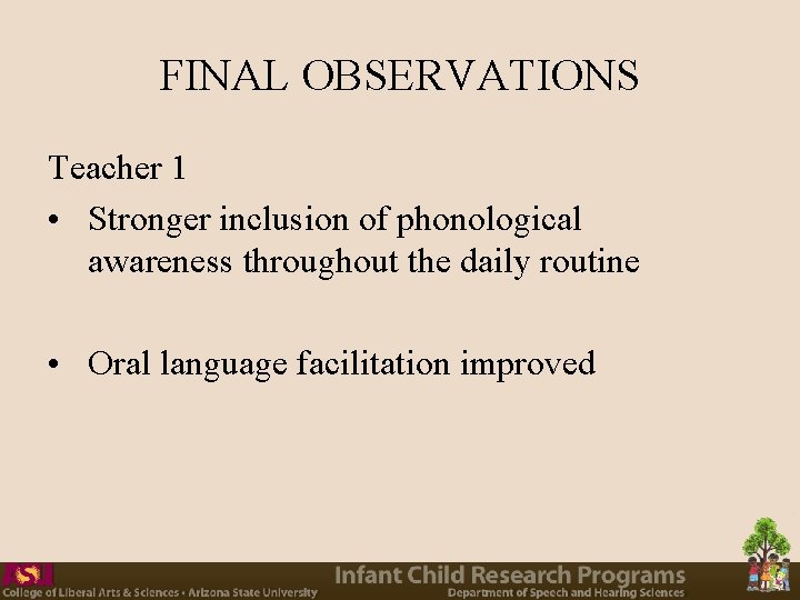 FINAL OBSERVATIONS Teacher 1 • Stronger inclusion of phonological awareness throughout the daily routine