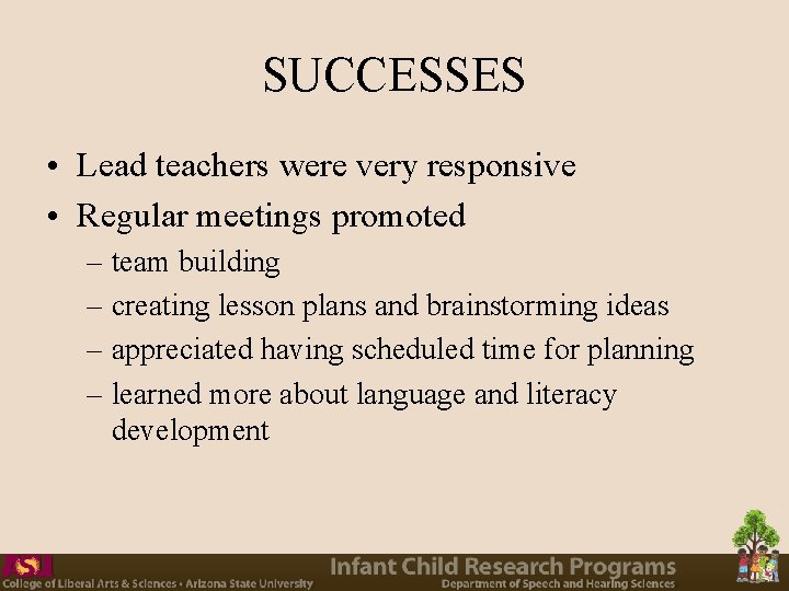 SUCCESSES • Lead teachers were very responsive • Regular meetings promoted – team building SUCCESSES • Lead teachers were very responsive • Regular meetings promoted – team building