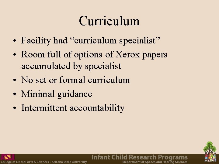 Curriculum • Facility had “curriculum specialist” • Room full of options of Xerox papers