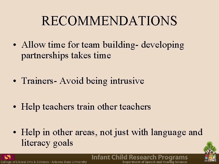 RECOMMENDATIONS • Allow time for team building- developing partnerships takes time • Trainers- Avoid