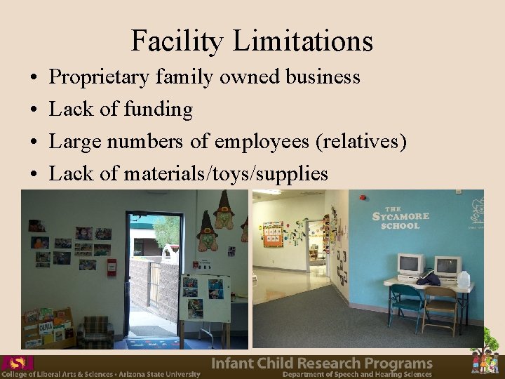 Facility Limitations • • Proprietary family owned business Lack of funding Large numbers of