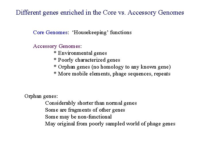 Different genes enriched in the Core vs. Accessory Genomes Core Genomes: ‘Housekeeping’ functions Accessory