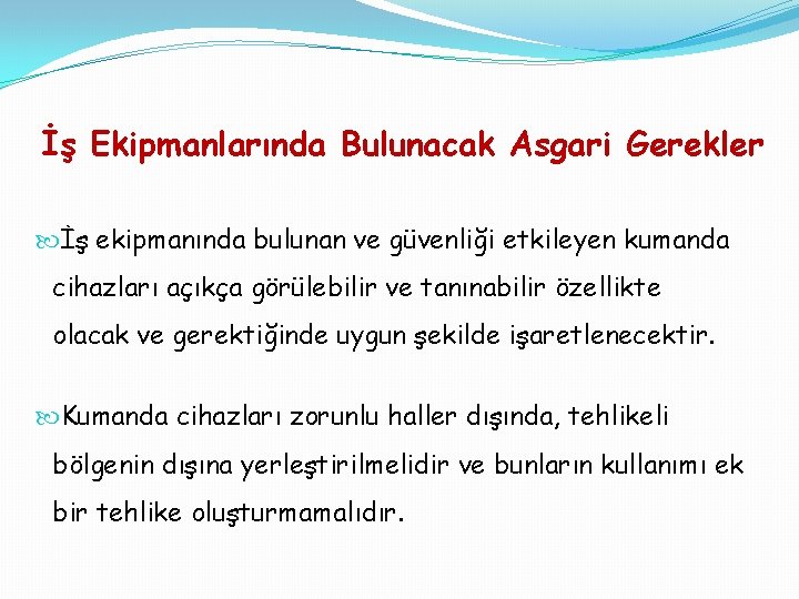 İş Ekipmanlarında Bulunacak Asgari Gerekler İş ekipmanında bulunan ve güvenliği etkileyen kumanda cihazları açıkça