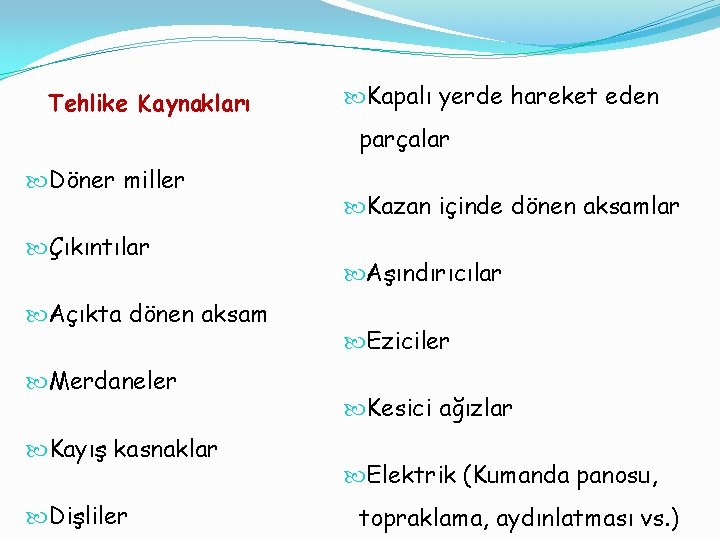 Tehlike Kaynakları Kapalı yerde hareket eden parçalar Döner miller Çıkıntılar Açıkta dönen aksam Merdaneler