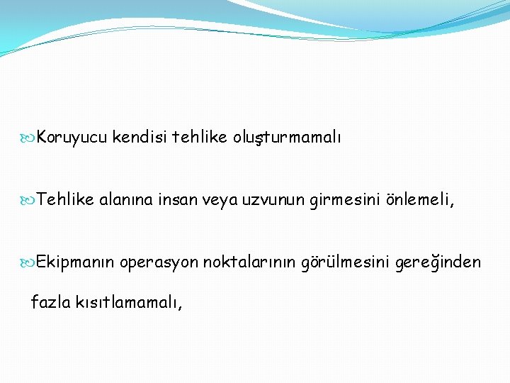  Koruyucu kendisi tehlike oluşturmamalı Tehlike alanına insan veya uzvunun girmesini önlemeli, Ekipmanın operasyon