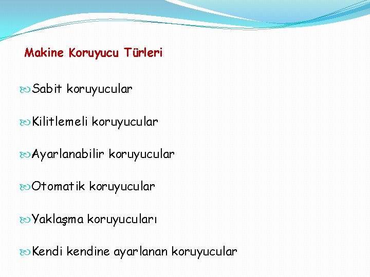 Makine Koruyucu Türleri Sabit koruyucular Kilitlemeli koruyucular Ayarlanabilir koruyucular Otomatik koruyucular Yaklaşma koruyucuları Kendi