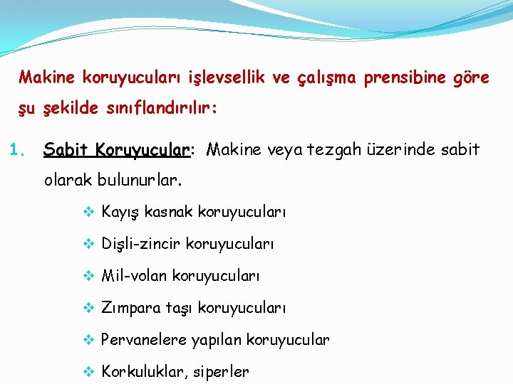 Makine koruyucuları işlevsellik ve çalışma prensibine göre şu şekilde sınıflandırılır: 1. Sabit Koruyucular: Makine